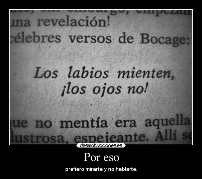 Por eso - prefiero mirarte y no hablarte.