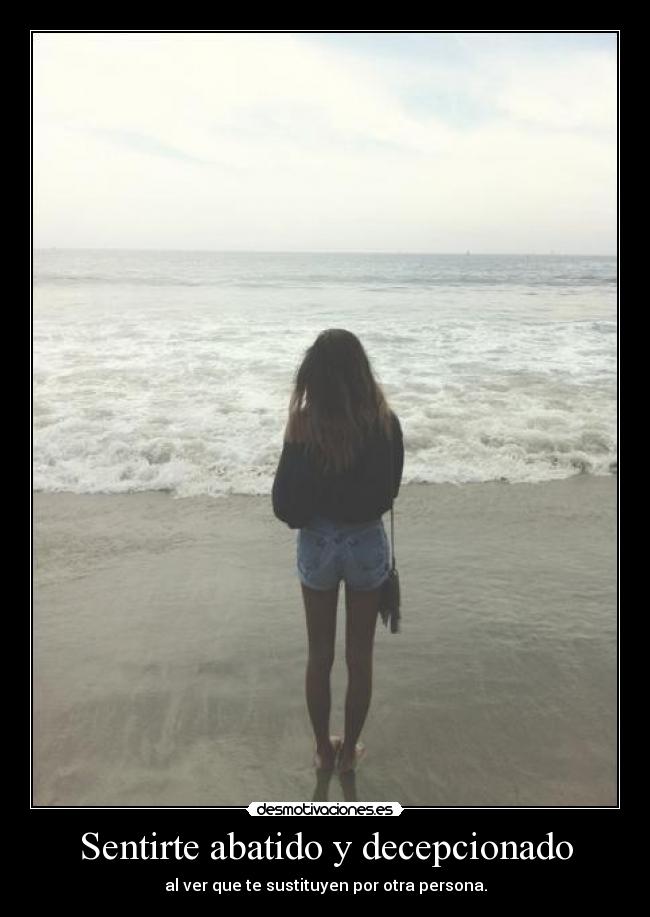 Sentirte abatido y decepcionado -
