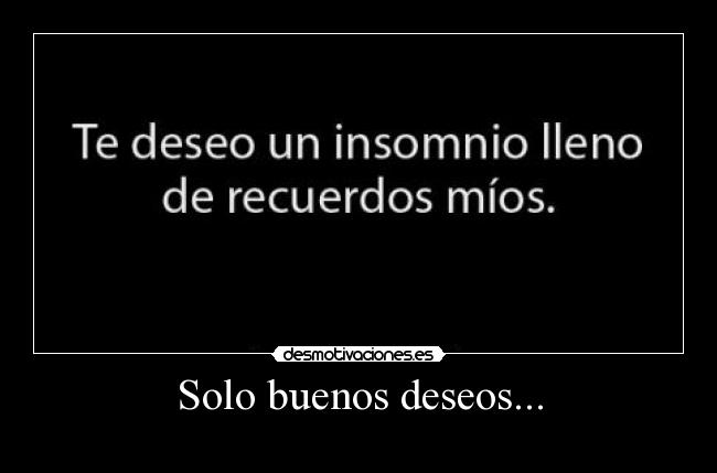 Solo buenos deseos... -