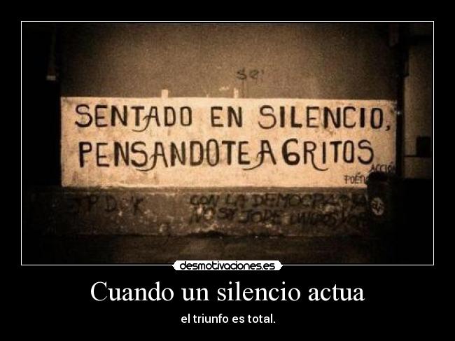 Cuando un silencio actua - el triunfo es total.
