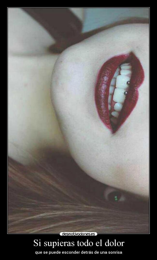 Si supieras todo el dolor - que se puede esconder detrás de una sonrisa