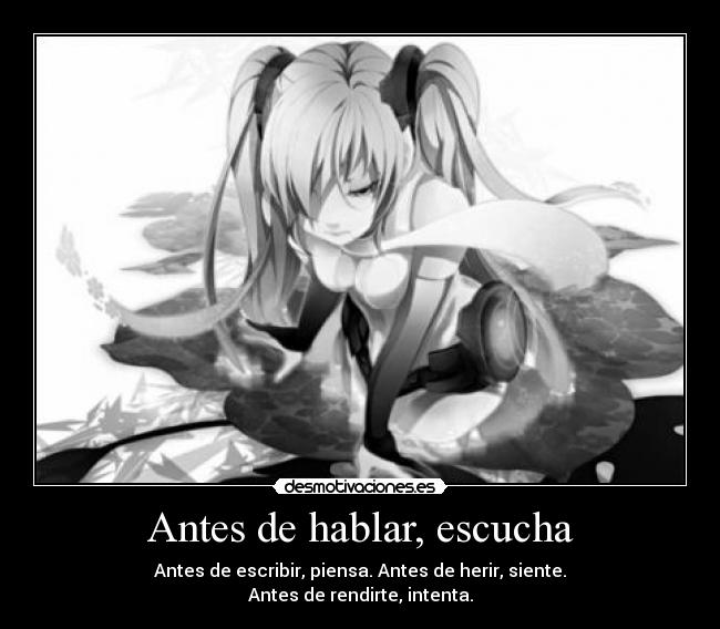 Antes de hablar, escucha - Antes de escribir, piensa. Antes de herir, siente.
Antes de rendirte, intenta.