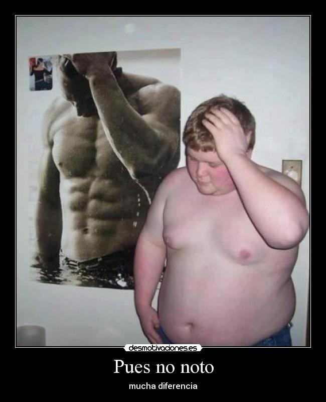 Pues no noto - mucha diferencia