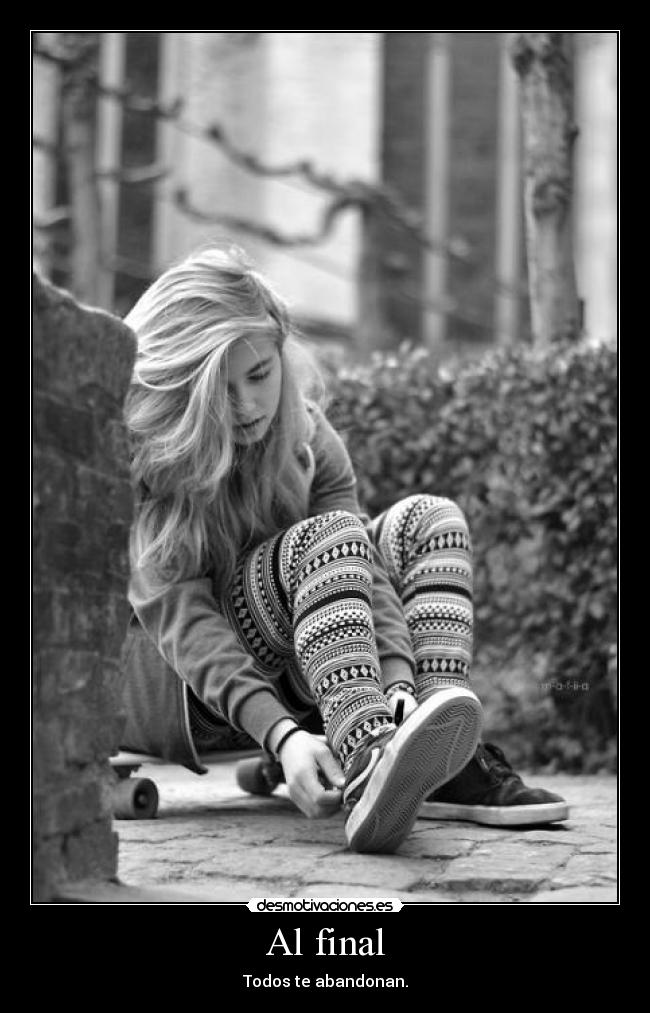 Al final - Todos te abandonan.