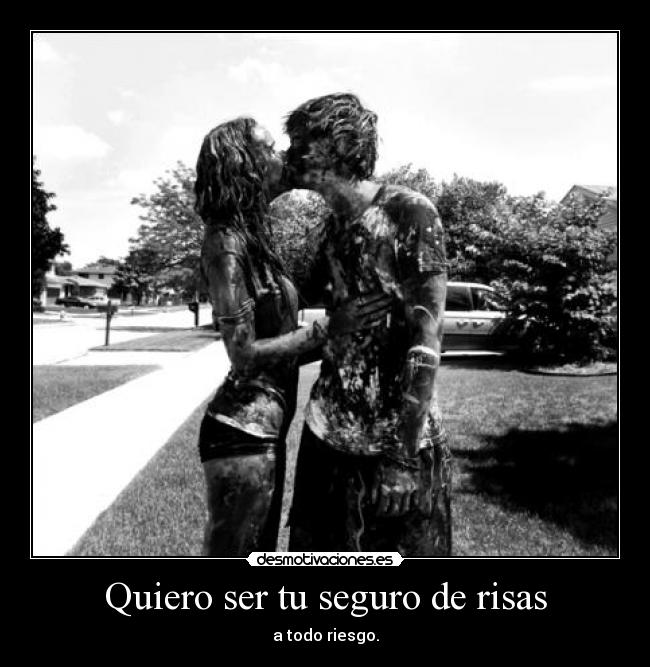 Quiero ser tu seguro de risas - a todo riesgo.