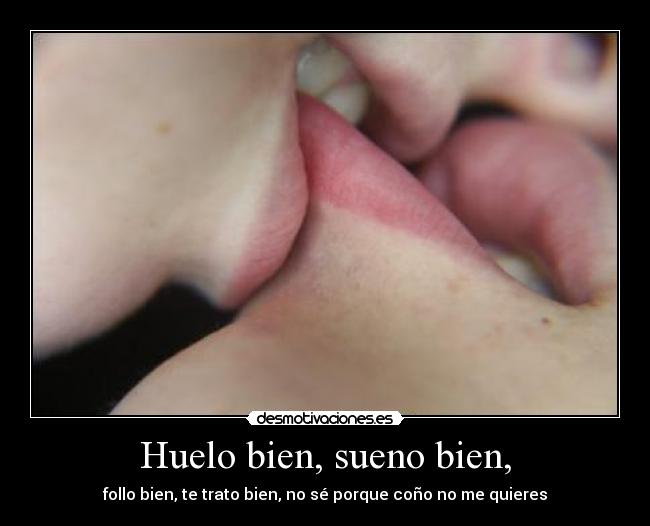 Huelo bien, sueno bien, -