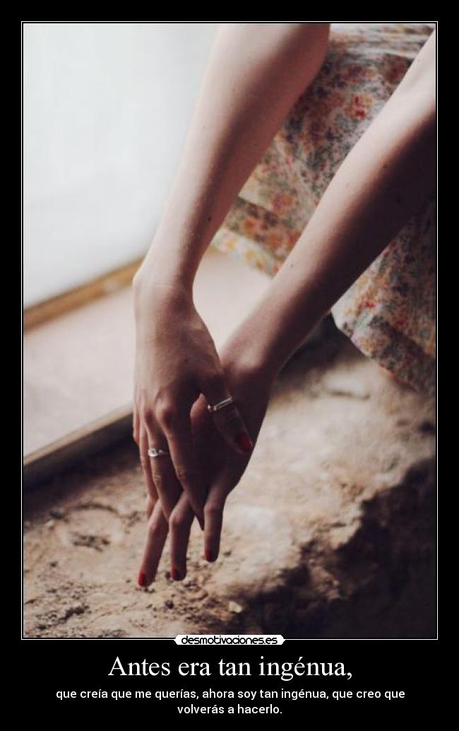 Antes era tan ingénua, -