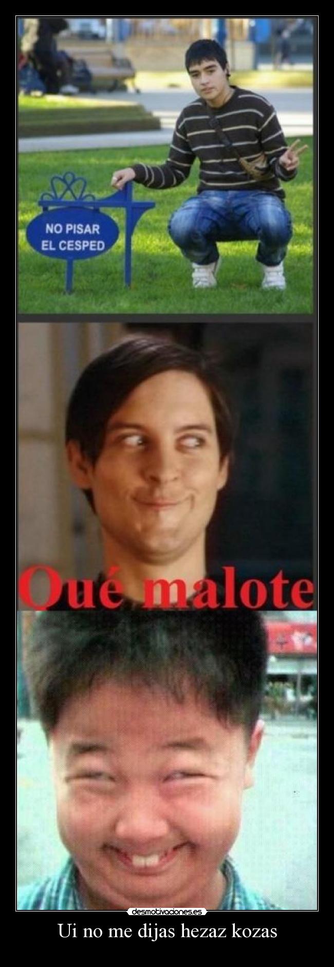 Ui no me dijas hezaz kozas -