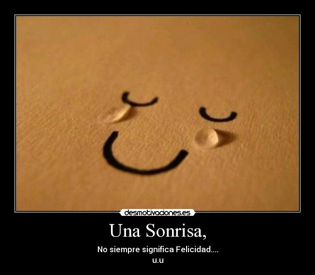 Una Sonrisa, - No siempre significa Felicidad....
u.u