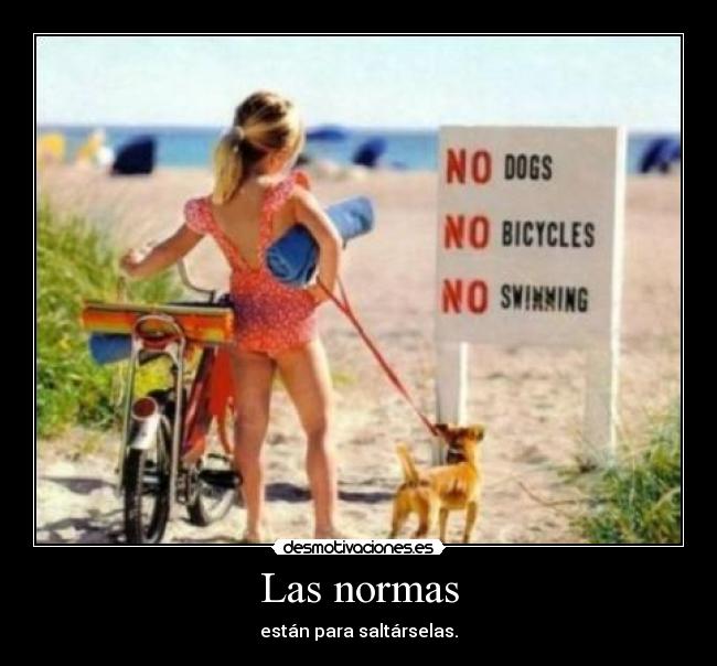 Las normas - están para saltárselas.