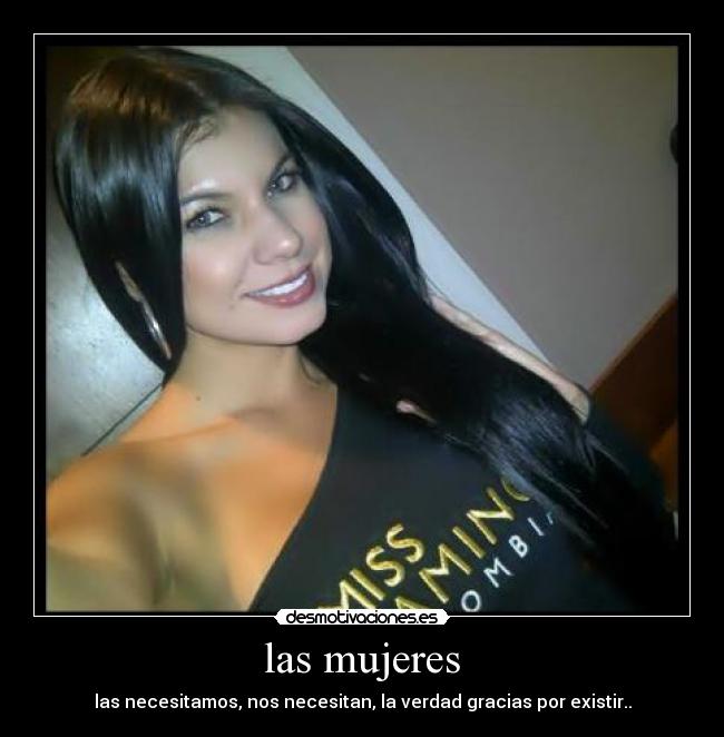 las mujeres - las necesitamos, nos necesitan, la verdad gracias por existir..