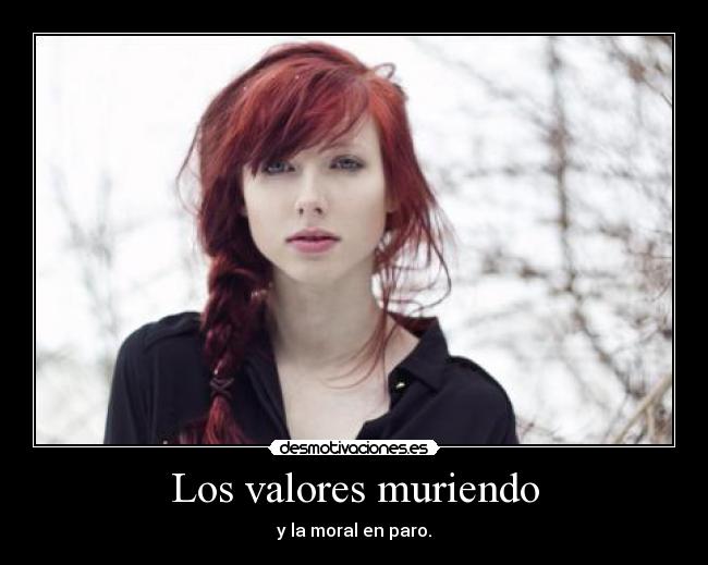 Los valores muriendo - y la moral en paro.