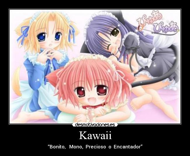 Kawaii - “Bonito, Mono, Precioso o Encantador”