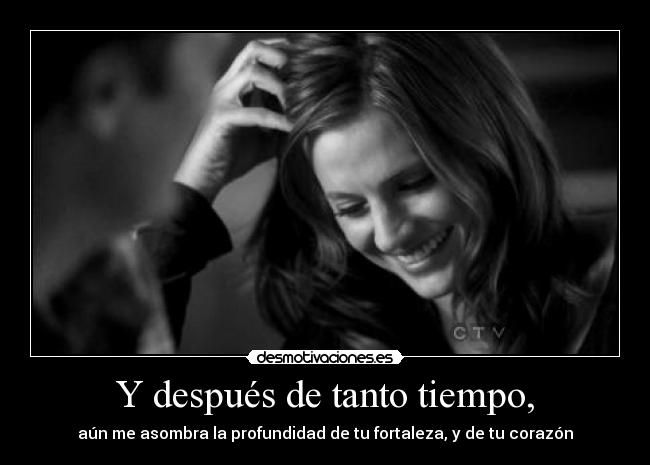 Y después de tanto tiempo, -