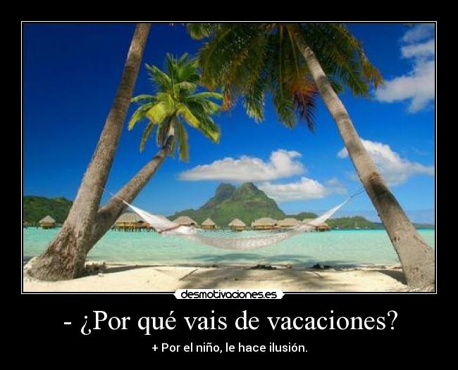 - ¿Por qué vais de vacaciones? -