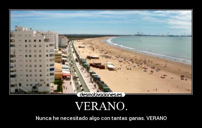 VERANO. - Nunca he necesitado algo con tantas ganas. VERANO