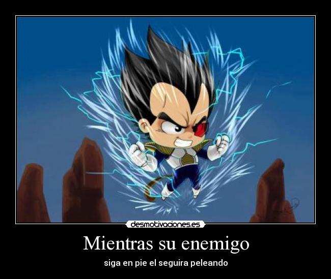 Mientras su enemigo - siga en pie el seguira peleando