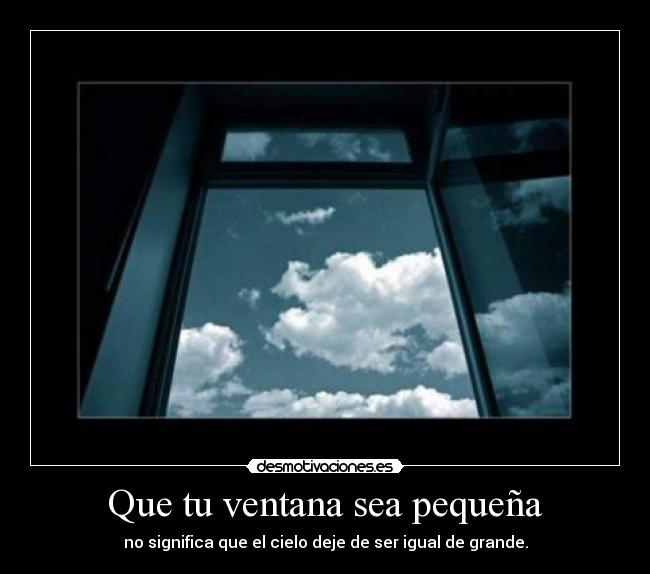 Que tu ventana sea pequeña - 