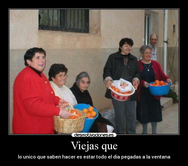 Viejas que - lo unico que saben hacer es estar todo el dia pegadas a la ventana