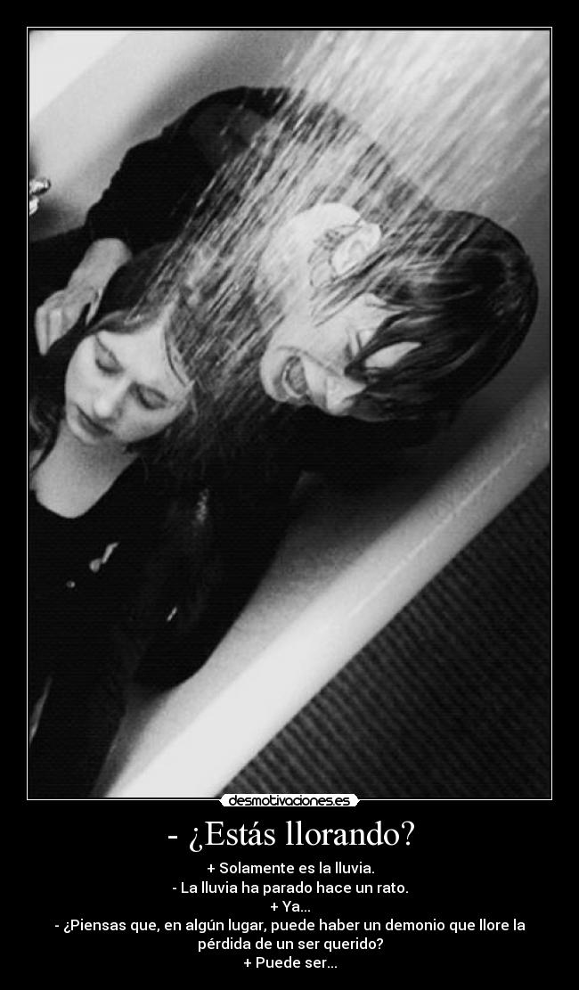 - ¿Estás llorando? -