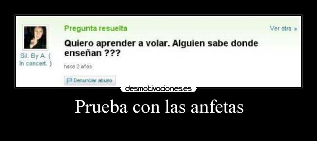 Prueba con las anfetas -