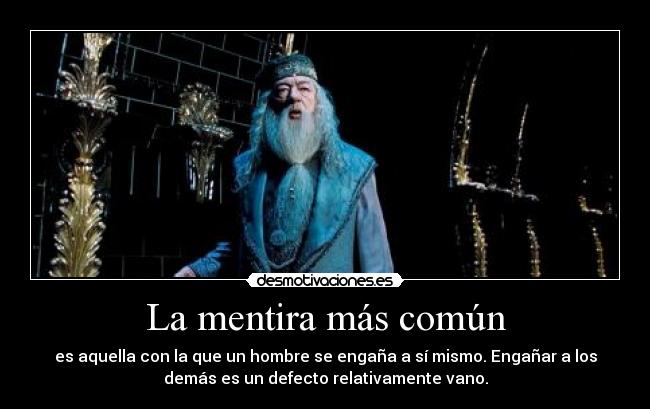 La mentira más común - es aquella con la que un hombre se engaña a sí mismo. Engañar a los
demás es un defecto relativamente vano.