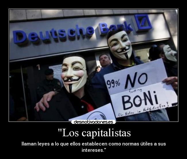 Los capitalistas - llaman leyes a lo que ellos establecen como normas útiles a sus intereses.
