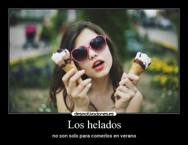 Los helados - no son solo para comerlos en verano