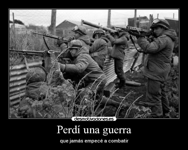 Perdí una guerra - que jamás empecé a combatir