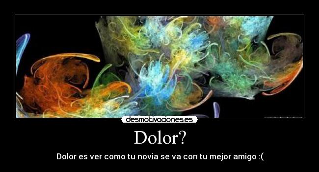Dolor? -