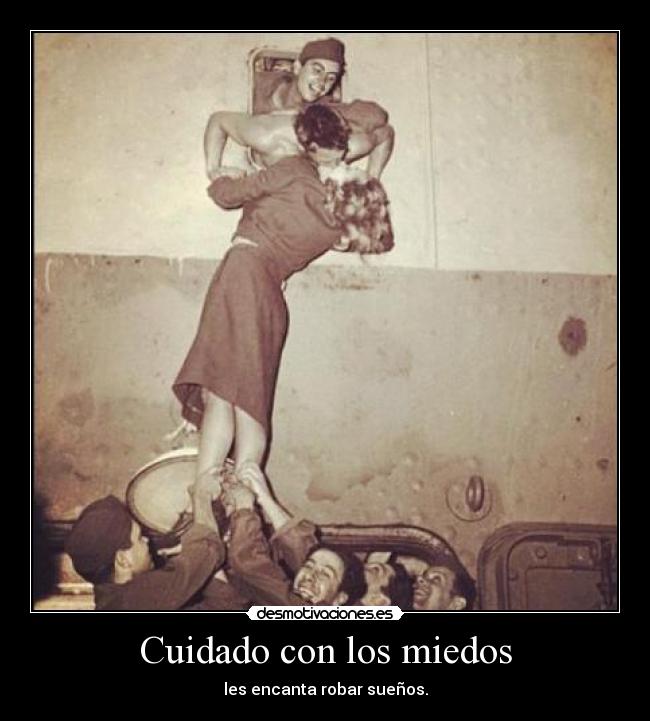 Cuidado con los miedos - les encanta robar sueños.