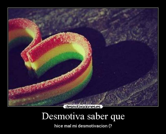 Desmotiva saber que -