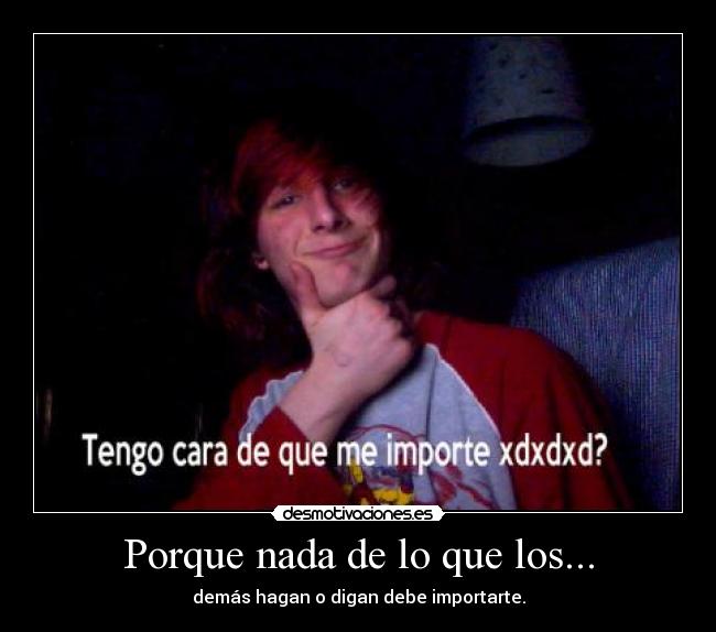 Porque nada de lo que los... - demás hagan o digan debe importarte.