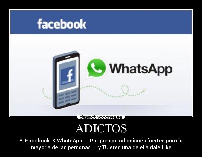 ADICTOS - A Facebook & WhatsApp..... Porque son adicciones fuertes para la
mayoria de las personas..... y TU eres una de ella dale Like