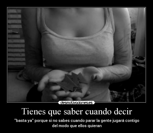 Tienes que saber cuando decir -