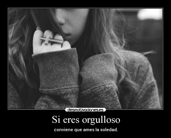 Si eres orgulloso -