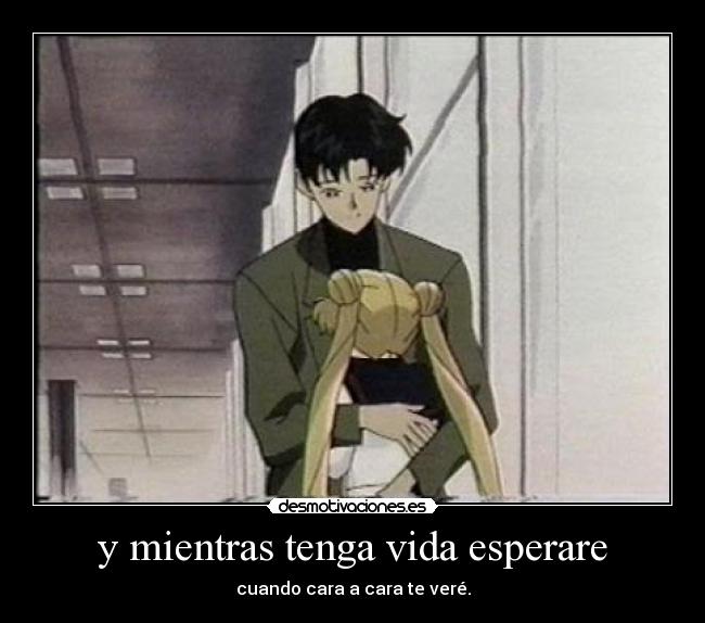 y mientras tenga vida esperare - cuando cara a cara te veré.