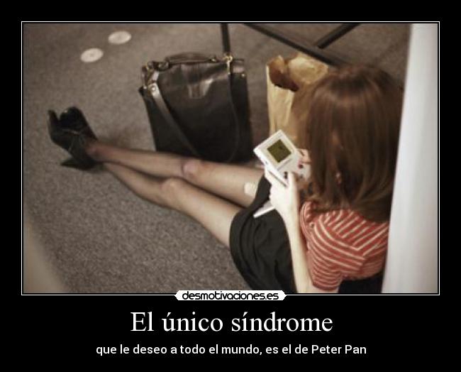 El único síndrome - que le deseo a todo el mundo, es el de Peter Pan
