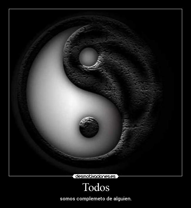 Todos - somos complemeto de alguien.