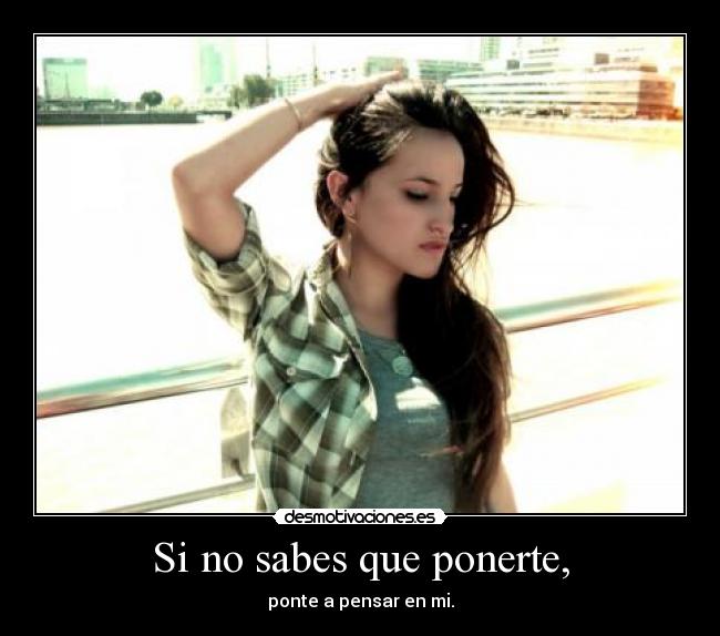 Si no sabes que ponerte, -