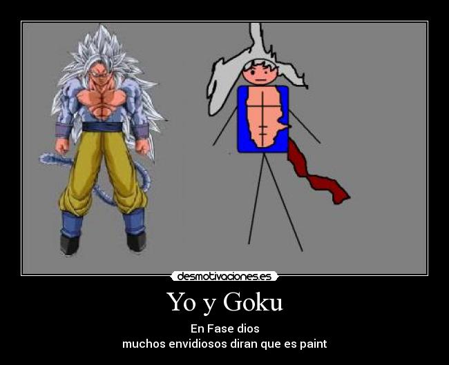 Yo y Goku - En Fase dios
muchos envidiosos diran que es paint