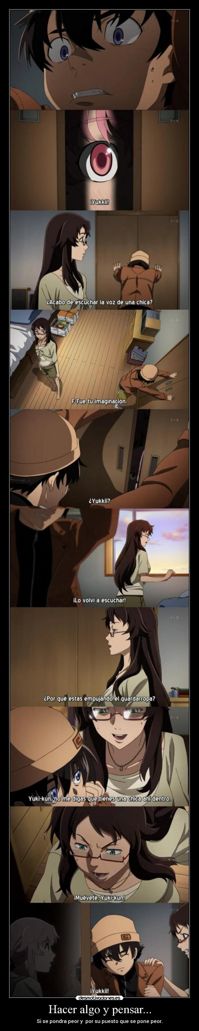 Hacer algo y pensar... - Si se pondra peor y por su puesto que se pone peor.