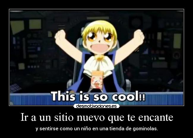 Ir a un sitio nuevo que te encante - y sentirse como un niño en una tienda de gominolas.