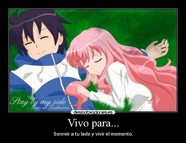 Vivo para... - Sonreír a tu lado y vivir el momento.