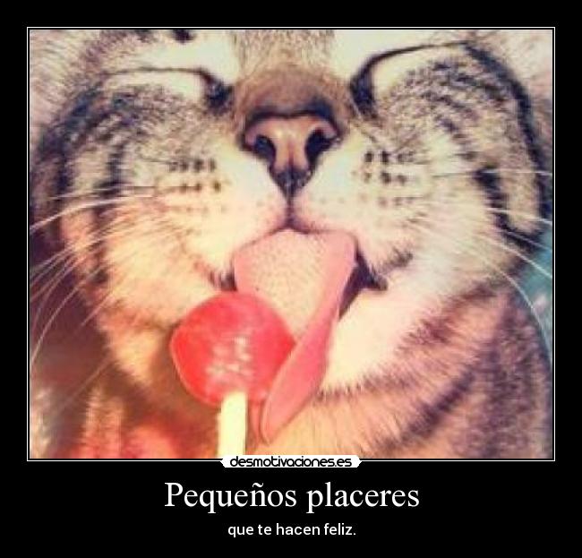 Pequeños placeres - que te hacen feliz.