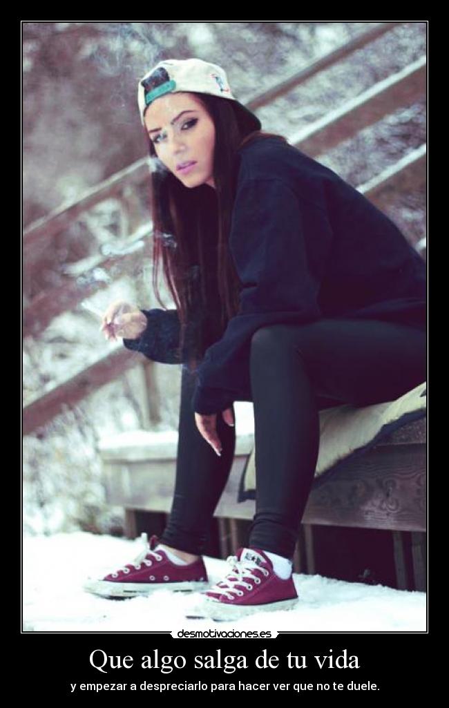 Que algo salga de tu vida - y empezar a despreciarlo para hacer ver que no te duele.