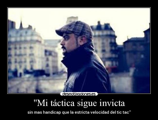 Mi táctica sigue invicta - sin mas handicap que la estricta velocidad del tic tac