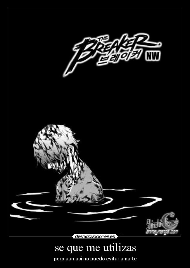 se que me utilizas - pero aun asi no puedo evitar amarte