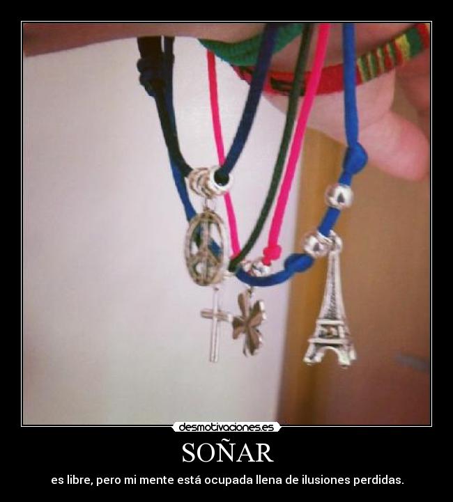 SOÑAR - es libre, pero mi mente está ocupada llena de ilusiones perdidas.