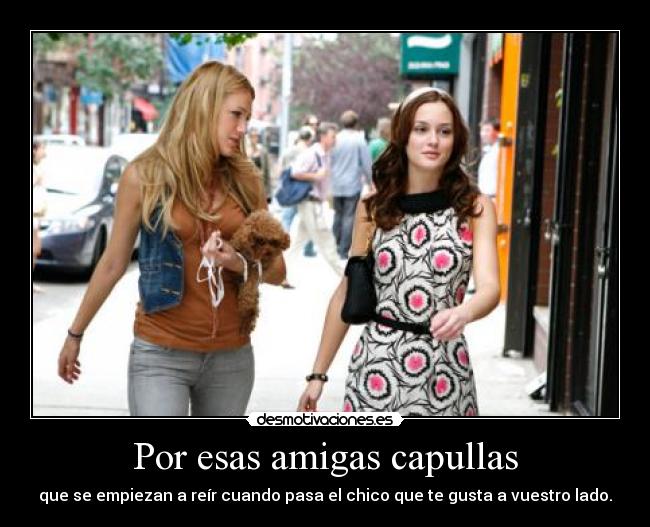 Por esas amigas capullas - 